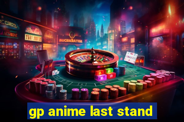 gp anime last stand